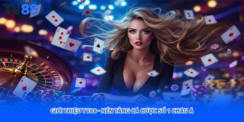 Giới thiệu TV88 - Nền tảng cá cược số 1 châu Á