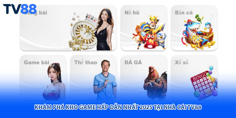 Khám phá kho game hấp dẫn nhất 2025 tại nhà cái TV88