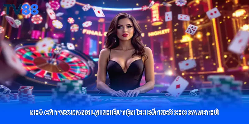 Nhà cái TV88 mang lại nhiều tiện ích bất ngờ cho game thủ